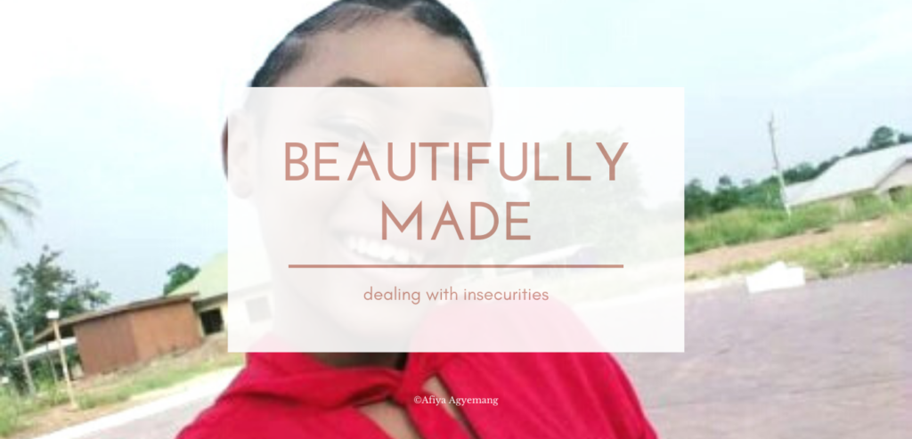 Read more about the article BEAUTIFULLY MADE. Dealing With Insecurities.