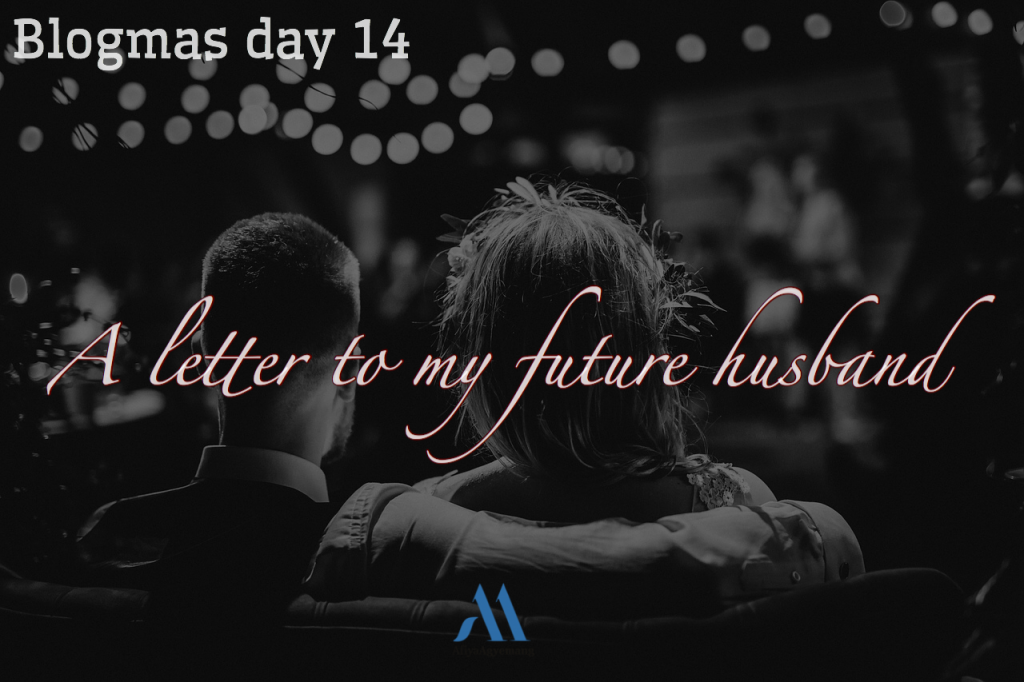 Read more about the article Blogmas day 14. A letter to my future husband.