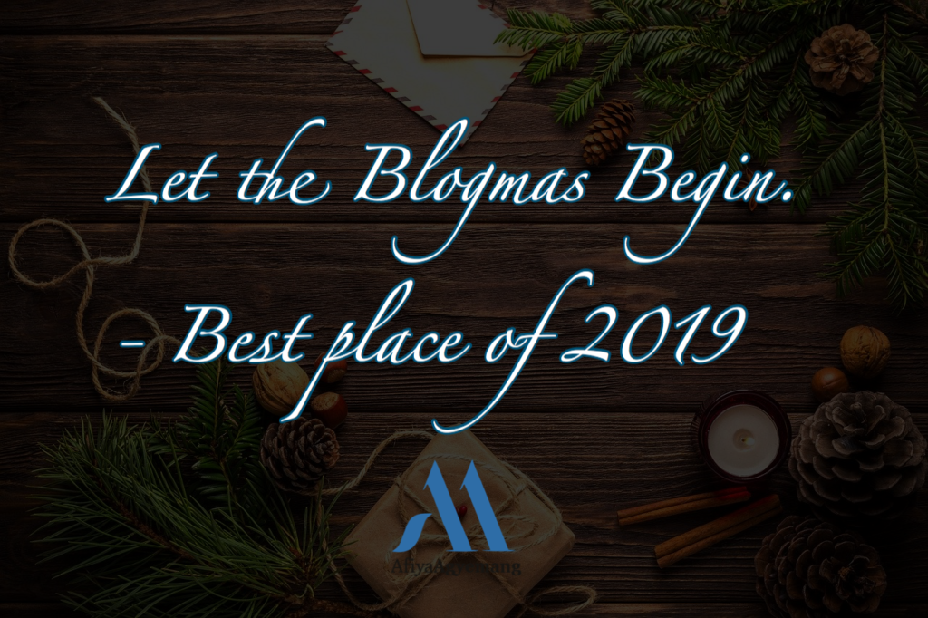 Read more about the article Hello December! Let the Blogmas Begin. – Best place of 2019