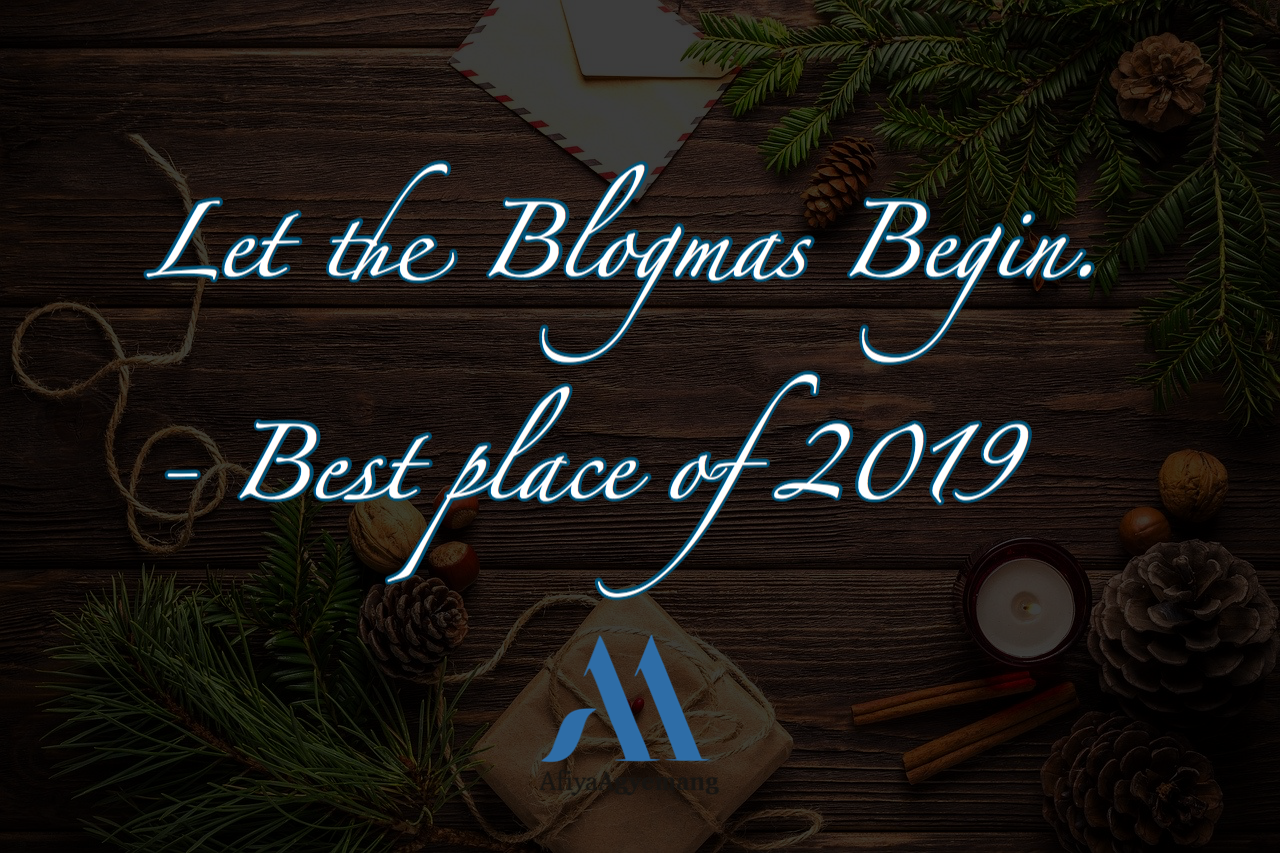 You are currently viewing Hello December! Let the Blogmas Begin. – Best place of 2019