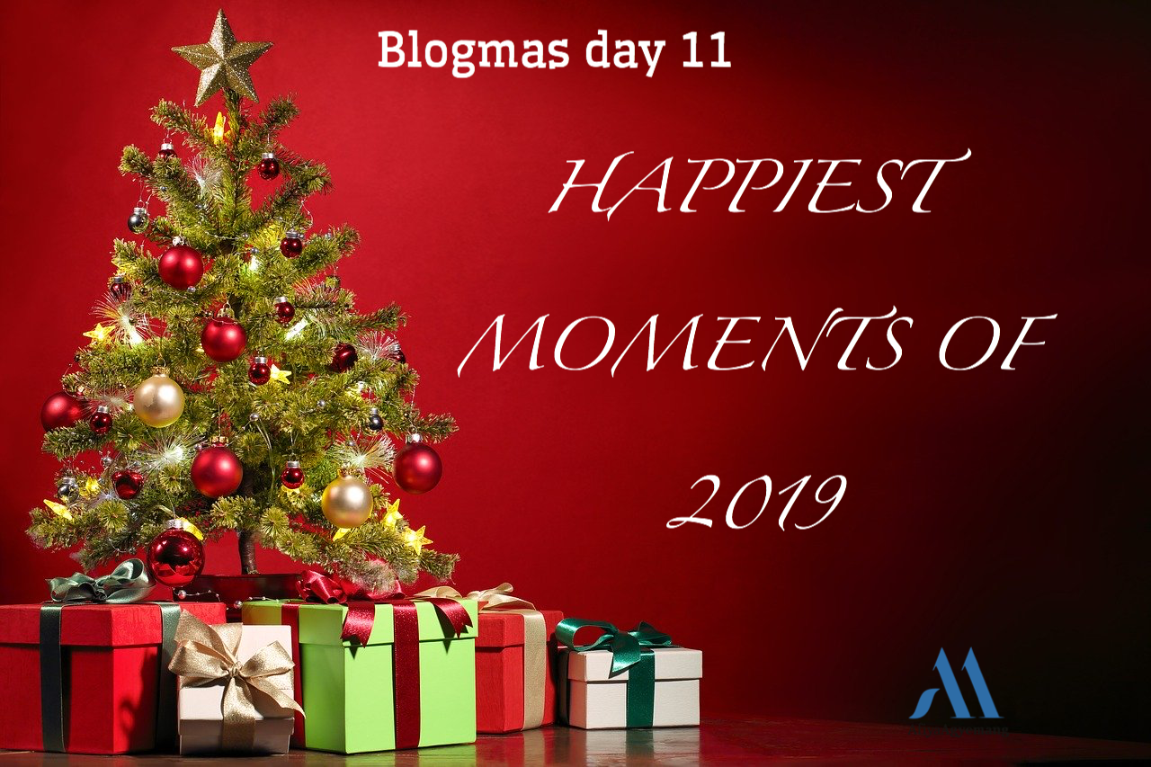 You are currently viewing Blogmas day 11. Happiest moments of 2019