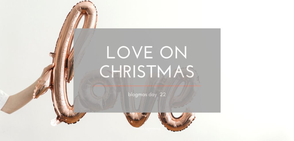 Read more about the article LOVE ON CHRISTMAS… Blogmas day 22