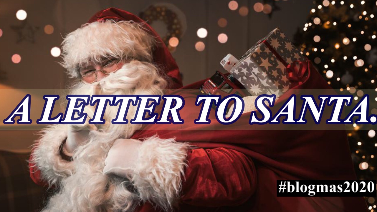 You are currently viewing A LETTER TO SANTA. Blogmas day 4