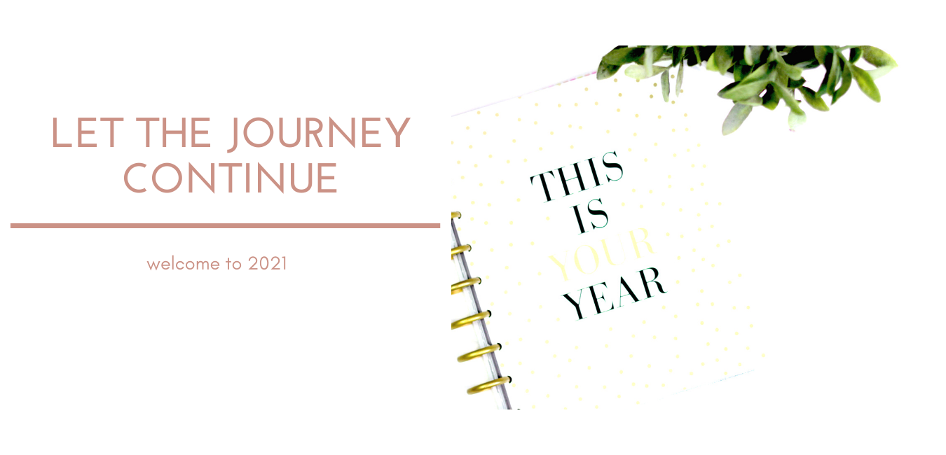 You are currently viewing LET THE JOURNEY CONTINUE…. Welcome to 2021